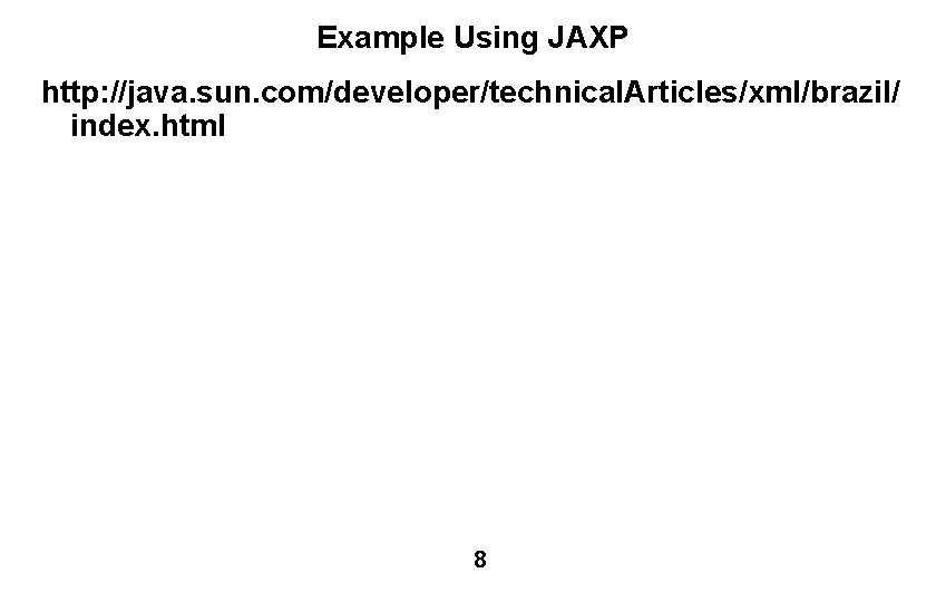 Example Using JAXP http: //java. sun. com/developer/technical. Articles/xml/brazil/ index. html 8 