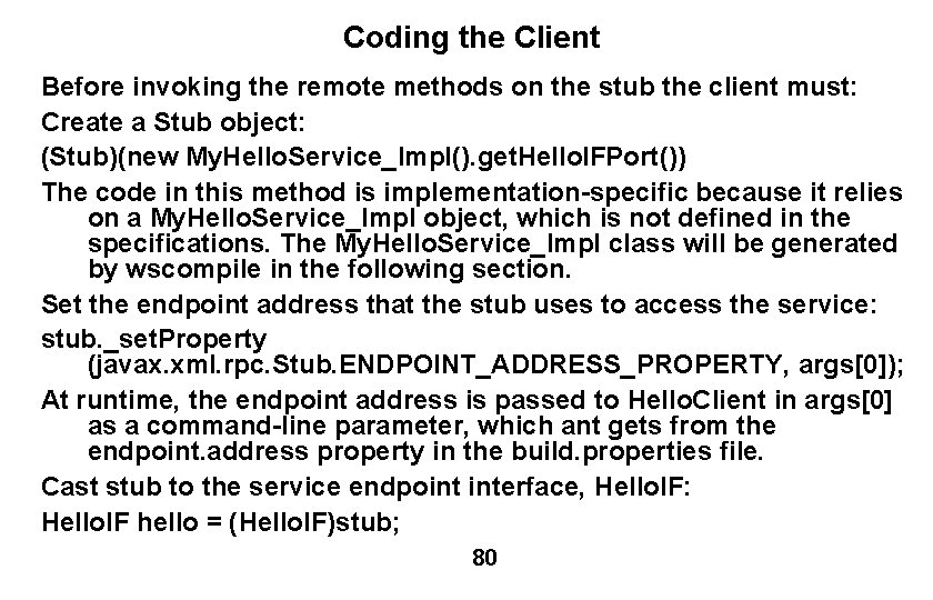 Coding the Client Before invoking the remote methods on the stub the client must: