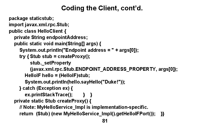 Coding the Client, cont’d. package staticstub; import javax. xml. rpc. Stub; public class Hello.