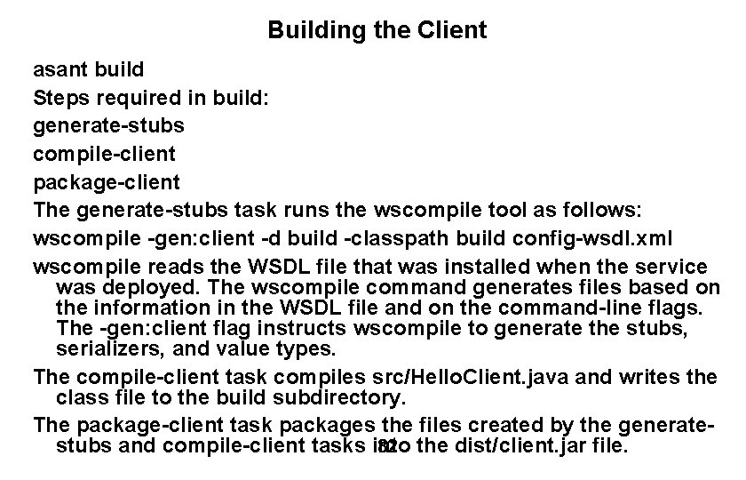 Building the Client asant build Steps required in build: generate-stubs compile-client package-client The generate-stubs