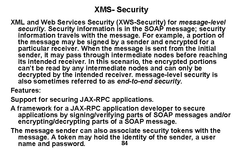 XMS- Security XML and Web Services Security (XWS-Security) for message-level security. Security information is