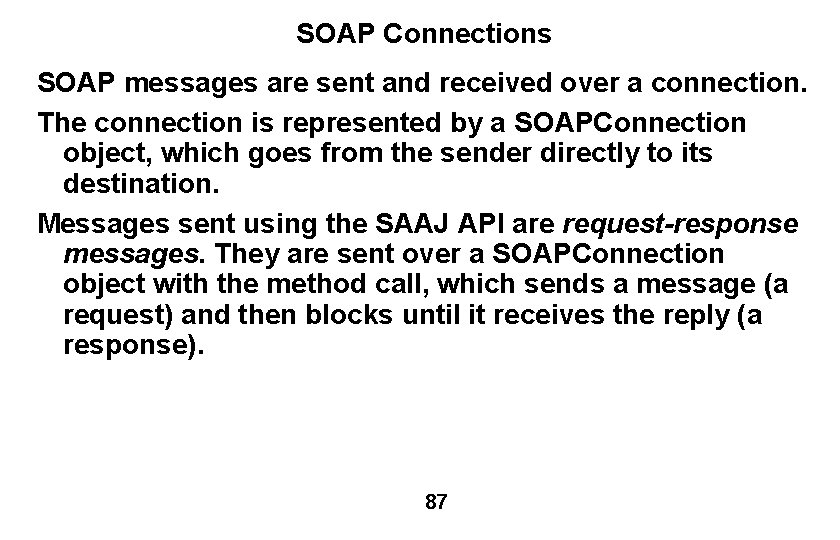 SOAP Connections SOAP messages are sent and received over a connection. The connection is