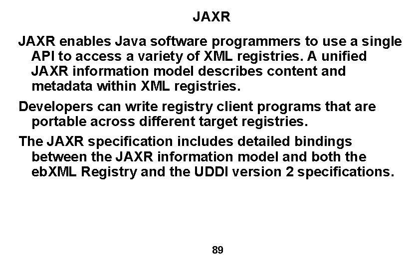 JAXR enables Java software programmers to use a single API to access a variety