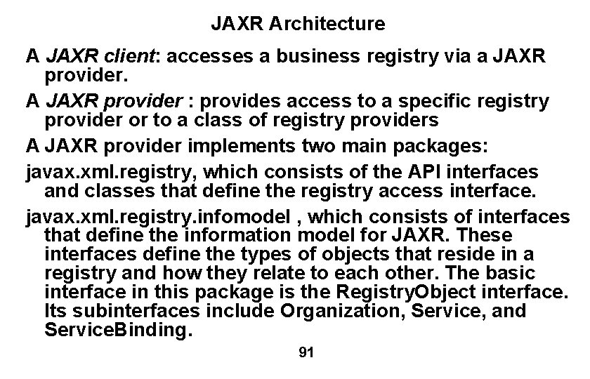 JAXR Architecture A JAXR client: accesses a business registry via a JAXR provider. A