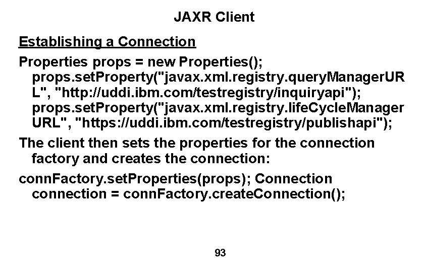 JAXR Client Establishing a Connection Properties props = new Properties(); props. set. Property("javax. xml.