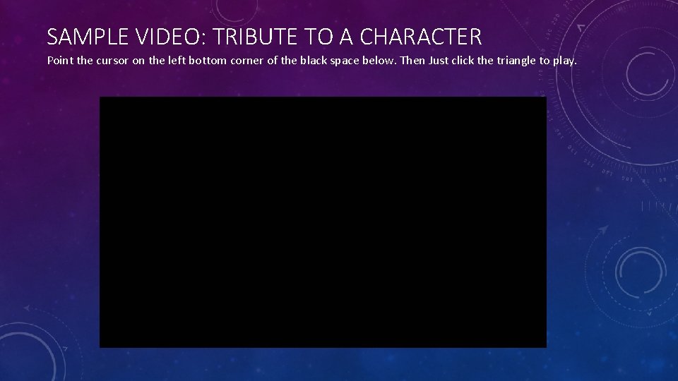 SAMPLE VIDEO: TRIBUTE TO A CHARACTER Point the cursor on the left bottom corner