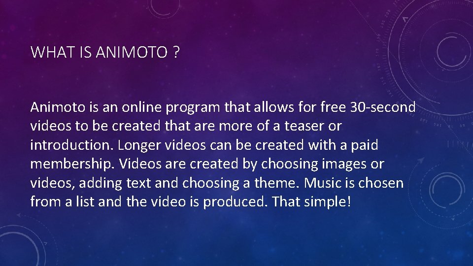 WHAT IS ANIMOTO ? Animoto is an online program that allows for free 30