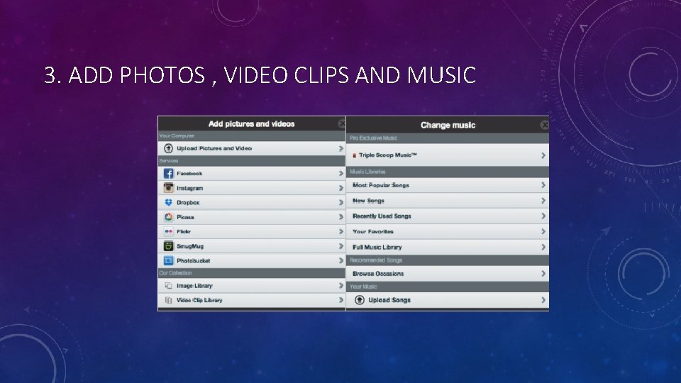3. ADD PHOTOS , VIDEO CLIPS AND MUSIC 
