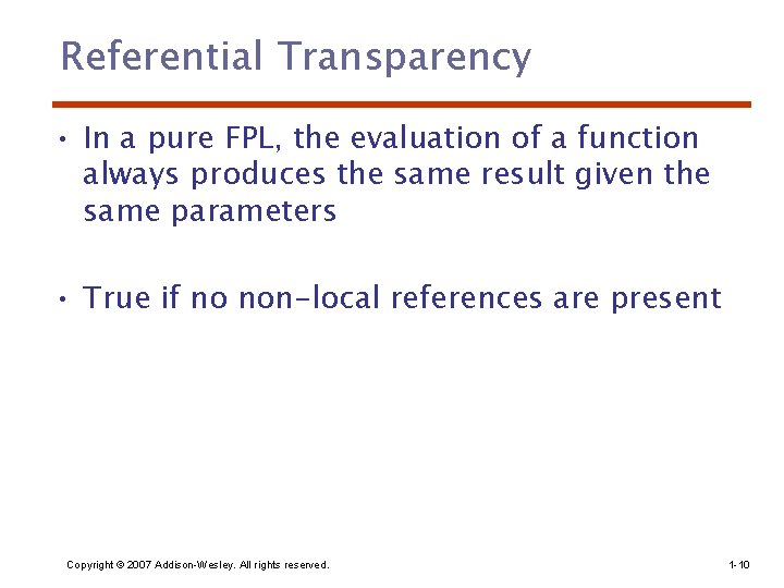 Referential Transparency • In a pure FPL, the evaluation of a function always produces