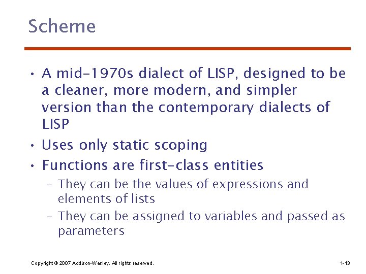 Scheme • A mid-1970 s dialect of LISP, designed to be a cleaner, more