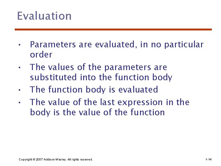 Evaluation • Parameters are evaluated, in no particular order • The values of the
