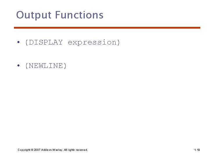 Output Functions • (DISPLAY expression) • (NEWLINE) Copyright © 2007 Addison-Wesley. All rights reserved.