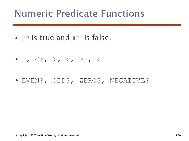 Numeric Predicate Functions • #T is true and #F is false. • =, <>,