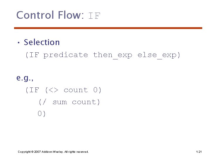 Control Flow: IF • Selection (IF predicate then_exp else_exp) e. g. , (IF (<>