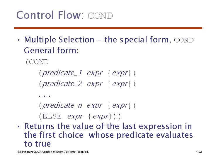 Control Flow: COND • Multiple Selection - the special form, COND General form: (COND