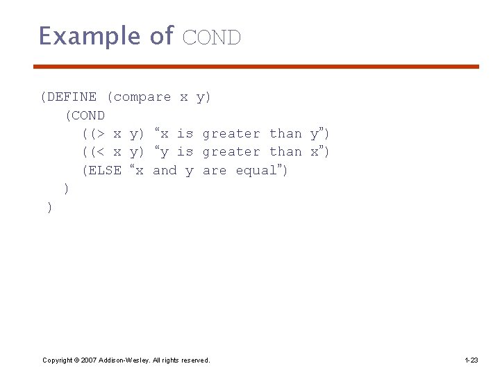 Example of COND (DEFINE (compare x y) (COND ((> x y) “x is greater