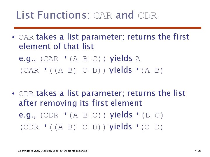 List Functions: CAR and CDR • CAR takes a list parameter; returns the first