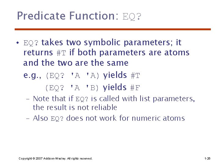Predicate Function: EQ? • EQ? takes two symbolic parameters; it returns #T if both