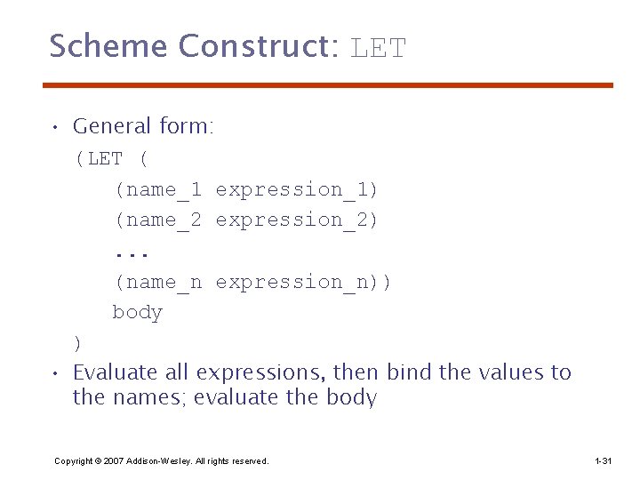 Scheme Construct: LET • General form: (LET ( (name_1 expression_1) (name_2 expression_2). . .