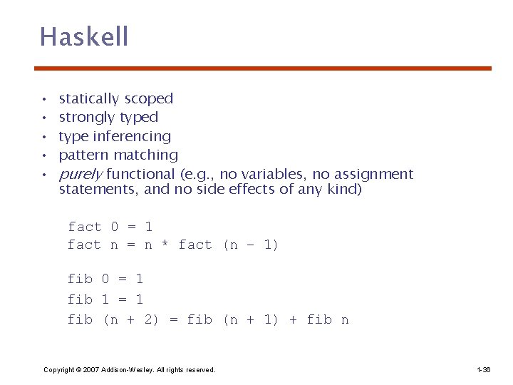 Haskell • • • statically scoped strongly typed type inferencing pattern matching purely functional