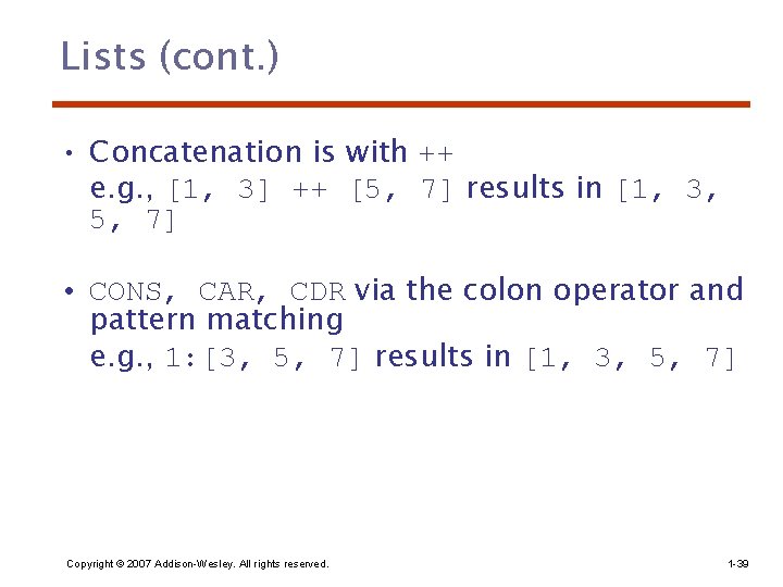 Lists (cont. ) • Concatenation is with ++ e. g. , [1, 3] ++