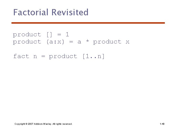 Factorial Revisited product [] = 1 product (a: x) = a * product x
