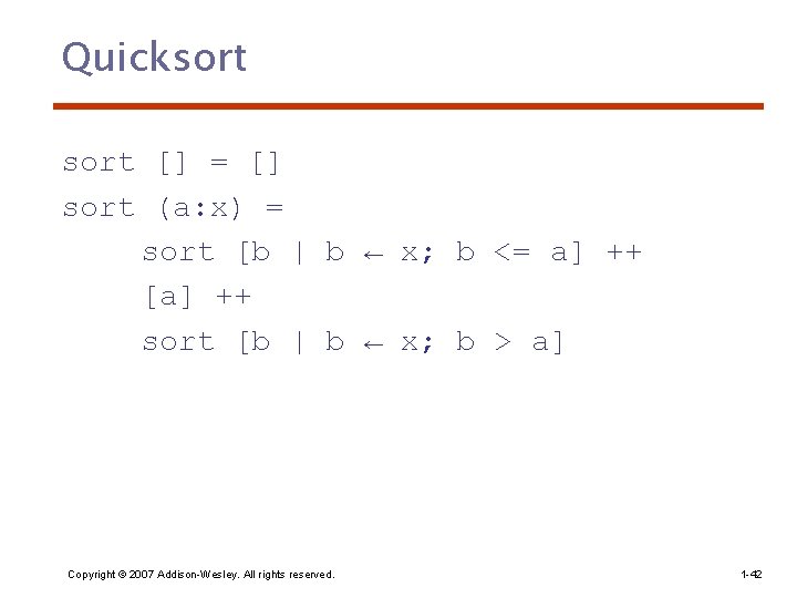 Quicksort [] = [] sort (a: x) = sort [b | b ← x;