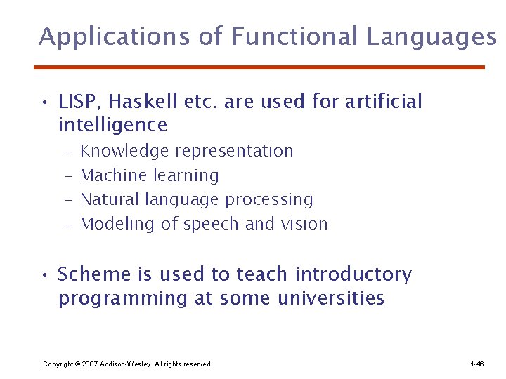 Applications of Functional Languages • LISP, Haskell etc. are used for artificial intelligence –
