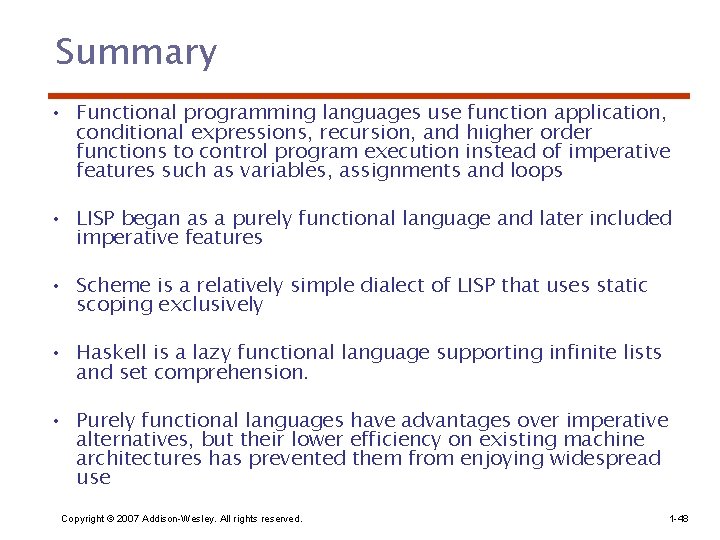 Summary • Functional programming languages use function application, conditional expressions, recursion, and hıigher order