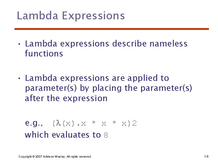 Lambda Expressions • Lambda expressions describe nameless functions • Lambda expressions are applied to