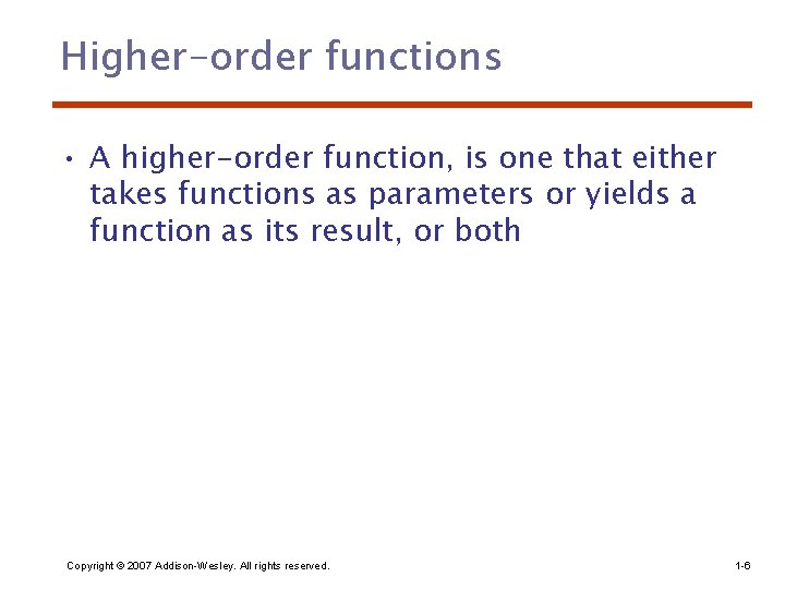 Higher-order functions • A higher-order function, is one that either takes functions as parameters