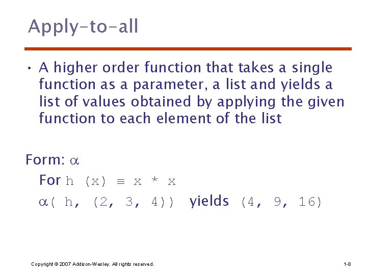 Apply-to-all • A higher order function that takes a single function as a parameter,