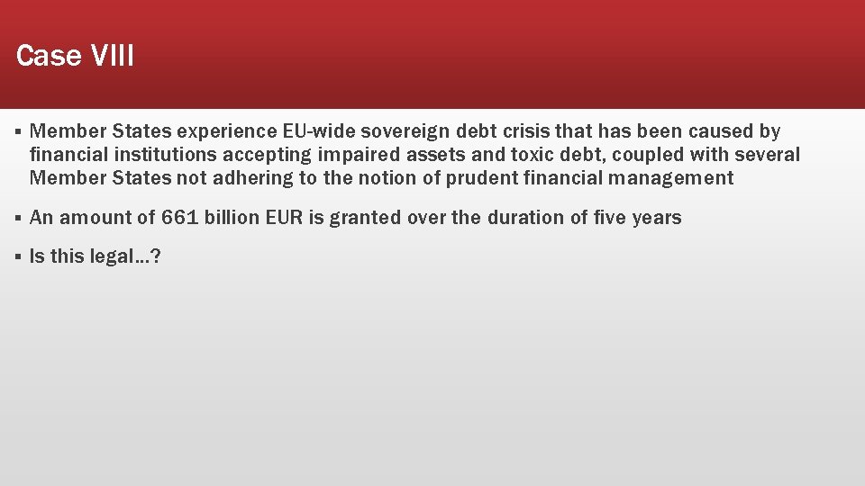 Case VIII § Member States experience EU-wide sovereign debt crisis that has been caused