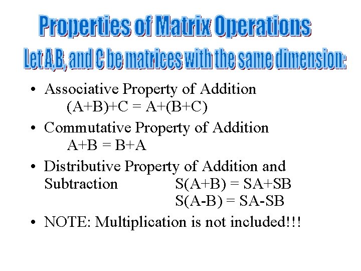  • Associative Property of Addition (A+B)+C = A+(B+C) • Commutative Property of Addition