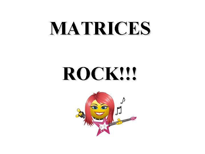 MATRICES ROCK!!! 