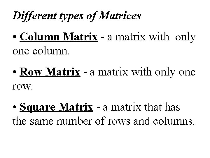 Different types of Matrices • Column Matrix - a matrix with only one column.