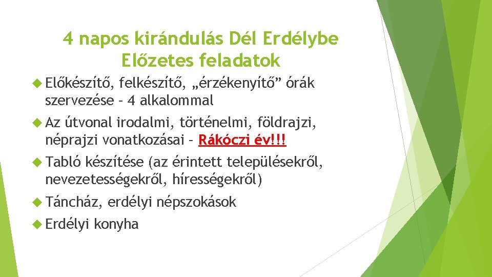 4 napos kirándulás Dél Erdélybe Előzetes feladatok Előkészítő, felkészítő, „érzékenyítő” órák szervezése – 4