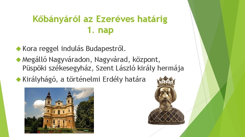 Kőbányáról az Ezeréves határig 1. nap Kora reggel indulás Budapestről. Megálló Nagyváradon, Nagyvárad, központ,