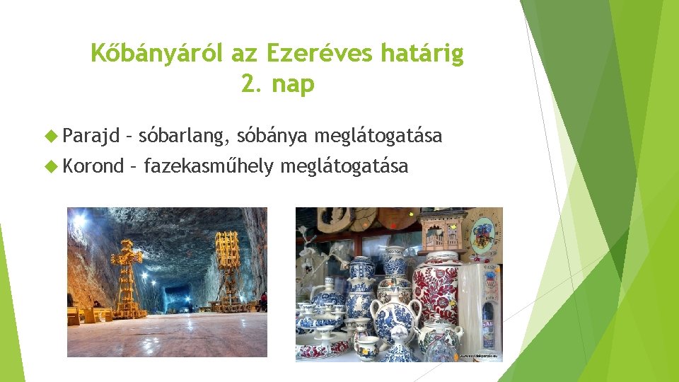 Kőbányáról az Ezeréves határig 2. nap Parajd – sóbarlang, sóbánya meglátogatása Korond – fazekasműhely