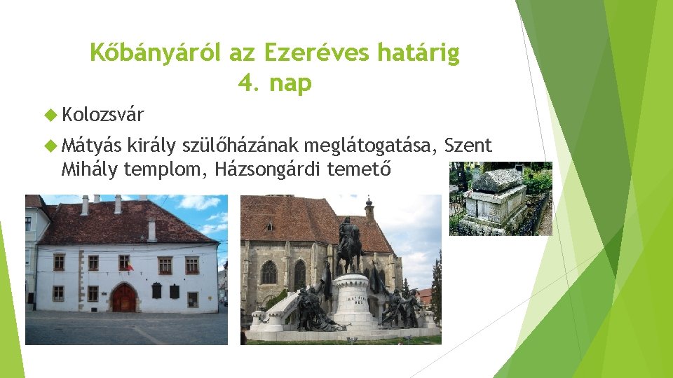 Kőbányáról az Ezeréves határig 4. nap Kolozsvár Mátyás király szülőházának meglátogatása, Szent Mihály templom,