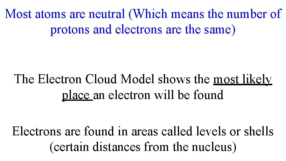 Most atoms are neutral (Which means the number of protons and electrons are the