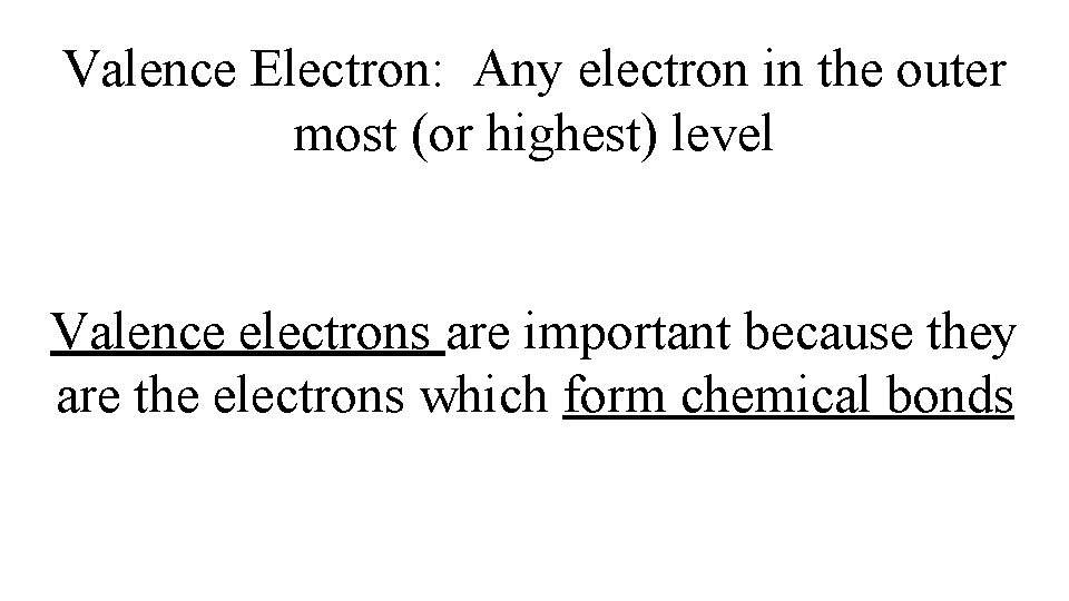 Valence Electron: Any electron in the outer most (or highest) level Valence electrons are