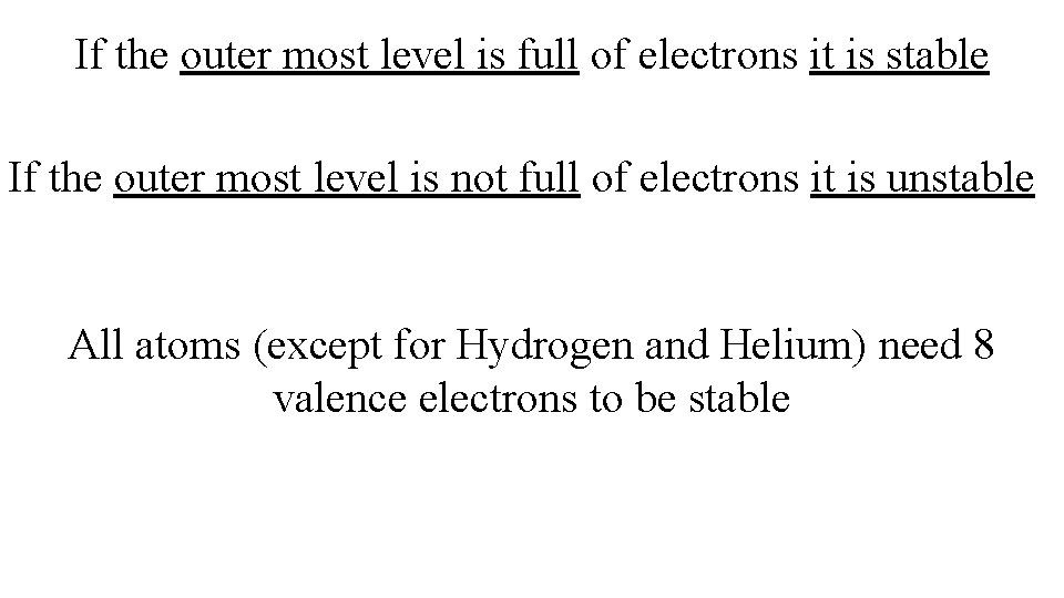 If the outer most level is full of electrons it is stable If the