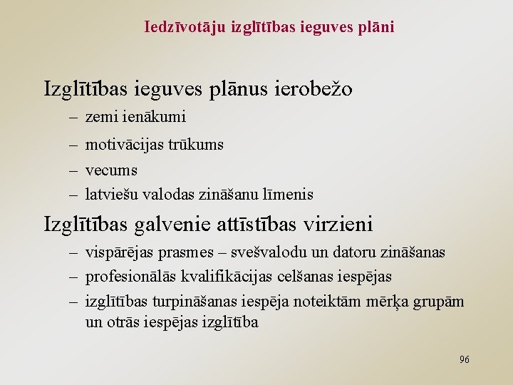 Iedzīvotāju izglītības ieguves plāni Izglītības ieguves plānus ierobežo – zemi ienākumi – motivācijas trūkums