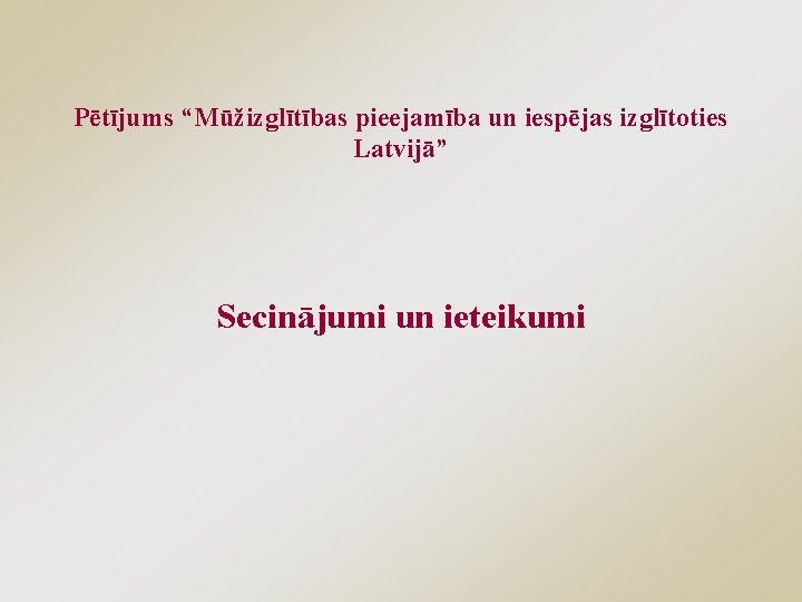 Pētījums “Mūžizglītības pieejamība un iespējas izglītoties Latvijā” Secinājumi un ieteikumi 