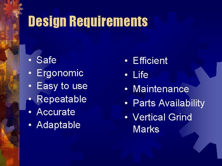 Design Requirements • • • Safe Ergonomic Easy to use Repeatable Accurate Adaptable •