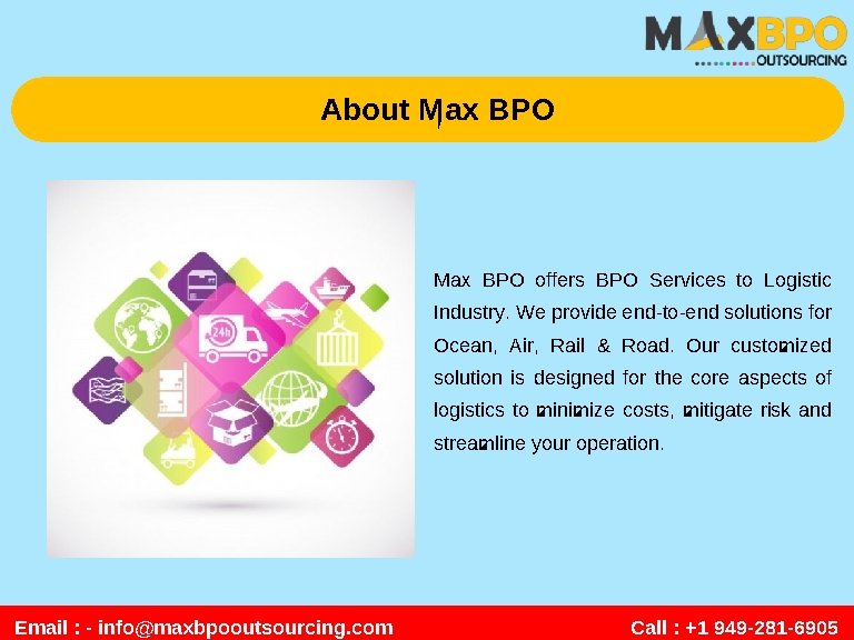 About Max BPO offers BPO Services to Logistic Industry. We provide end-to-end solutions for