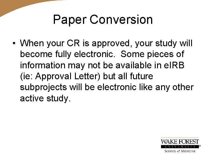 Paper Conversion • When your CR is approved, your study will become fully electronic.