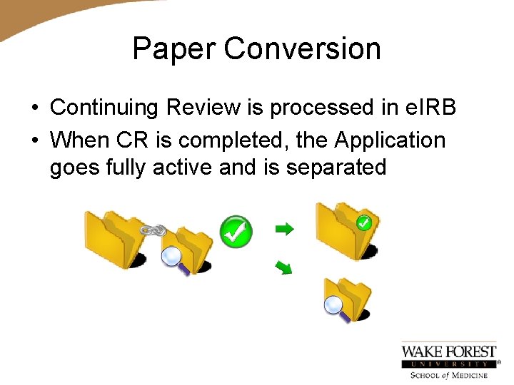 Paper Conversion • Continuing Review is processed in e. IRB • When CR is