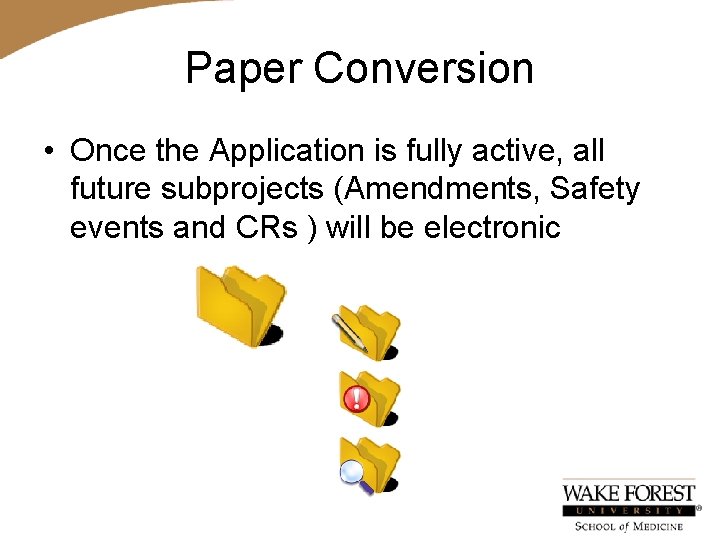 Paper Conversion • Once the Application is fully active, all future subprojects (Amendments, Safety